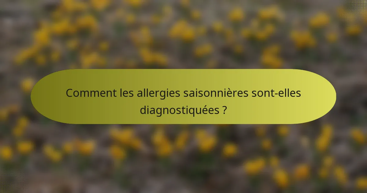 Comment les allergies saisonnières sont-elles diagnostiquées ?